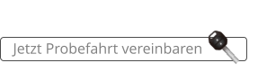 Jetzt Probefahrt vereinbaren