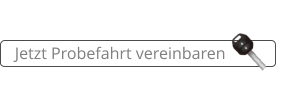 Jetzt Probefahrt vereinbaren
