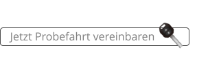Jetzt Probefahrt vereinbaren