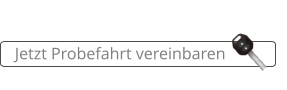 Jetzt Probefahrt vereinbaren