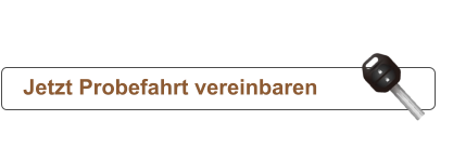 Jetzt Probefahrt vereinbaren